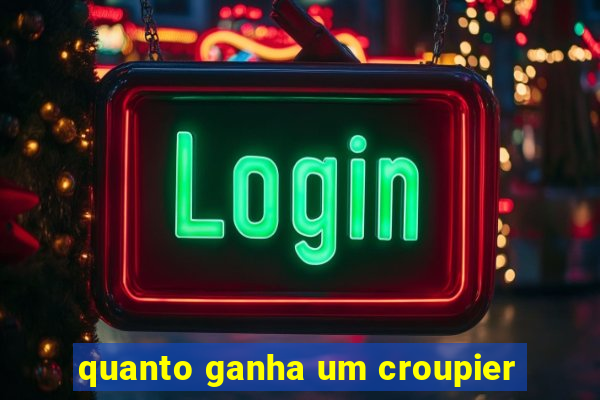 quanto ganha um croupier